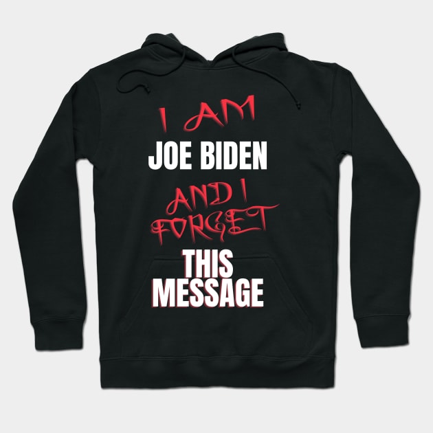 I am joe biden and i forgot this message funny biden Hoodie by à la mode !